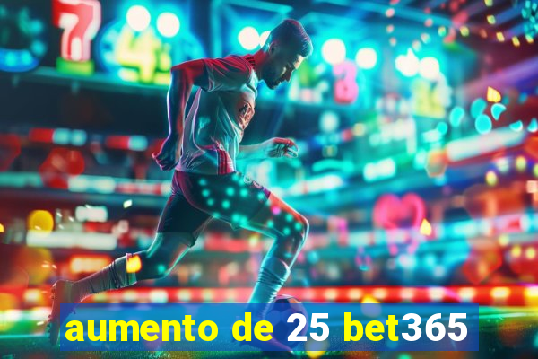 aumento de 25 bet365